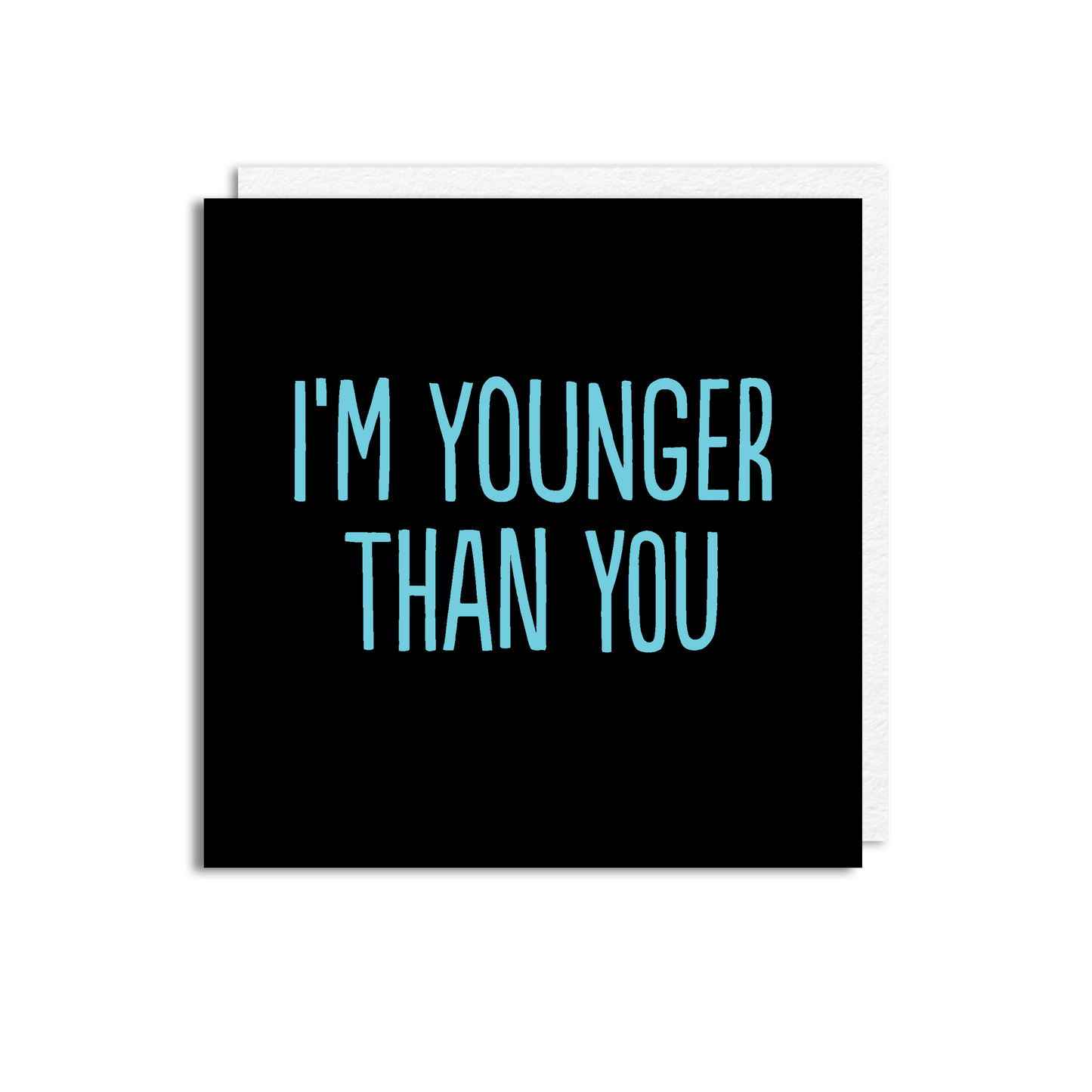 YOUNGER THAN YOU
